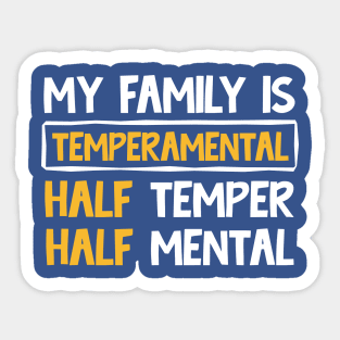 My family is temperamental half temper half mental Sticker